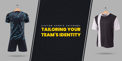 Custom Sports Uniforms: Tailoring Your Team's Identity